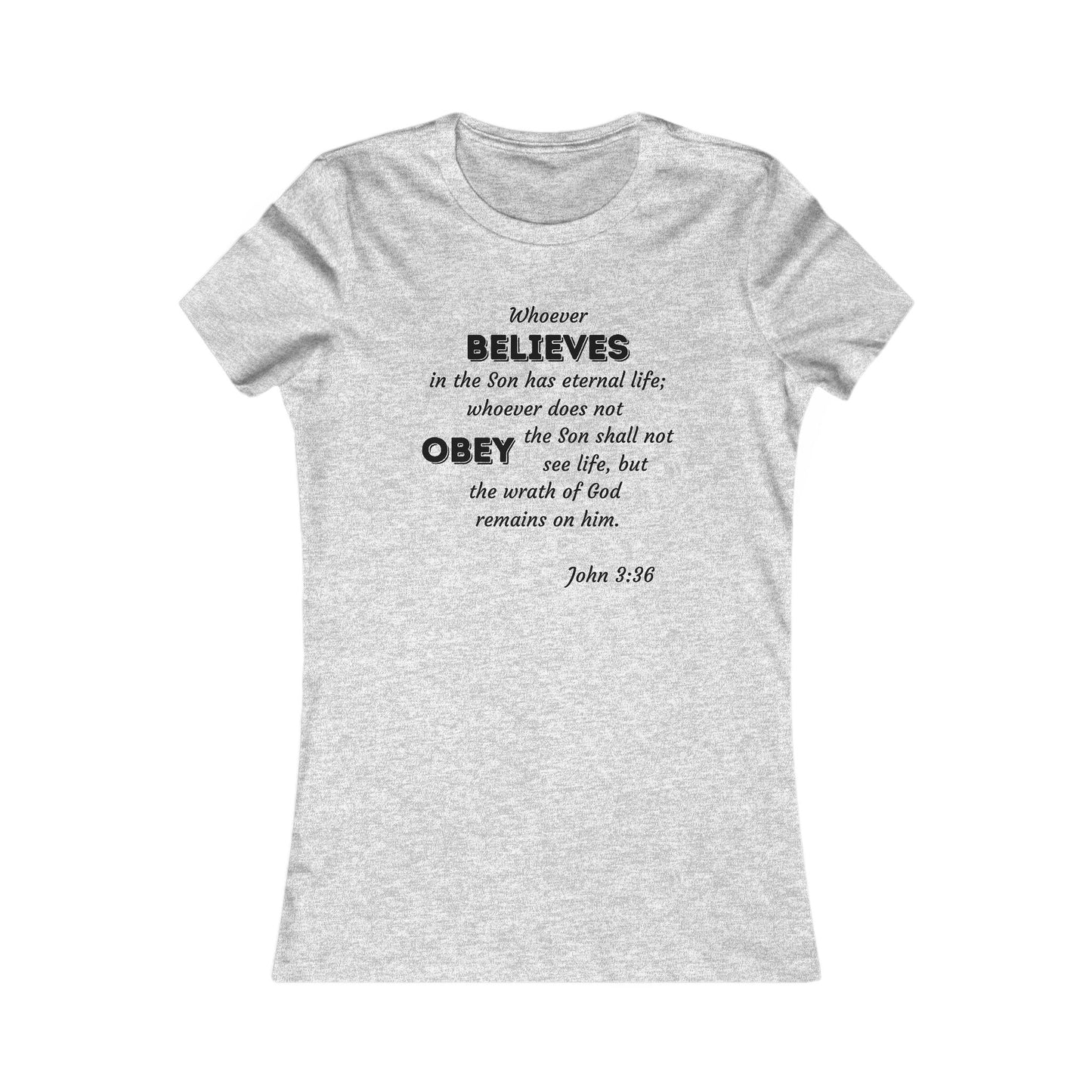 John 3:36 Whoever Believes Women's Favorite Tee - 16 colors